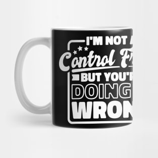 I’M Not A Control Freak But You'Re Doing It Wrong Mug